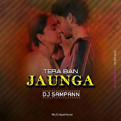 Tere Bana Jaunga – DJ SAMPANN